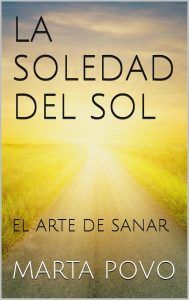 LA SOLEDAD DEL SOL, el arte de sanar- Marta Povo